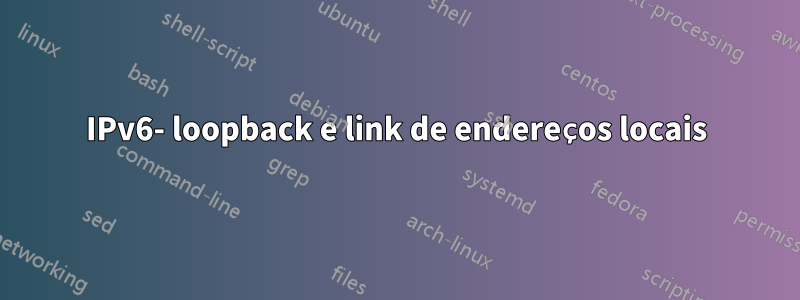 IPv6- loopback e link de endereços locais