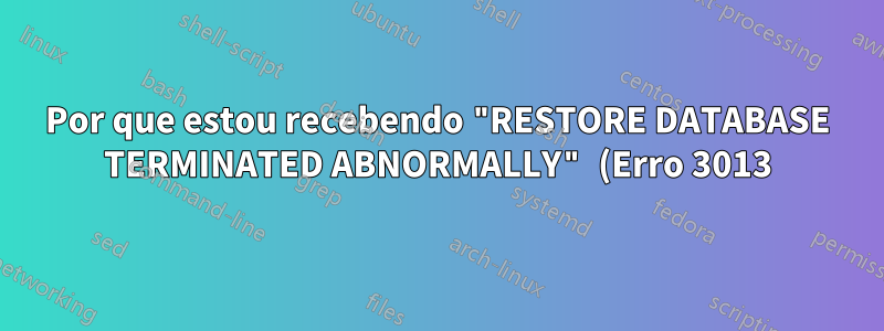 Por que estou recebendo "RESTORE DATABASE TERMINATED ABNORMALLY" (Erro 3013) ao restaurar do Azure Blob Storage para o SQL Server 2014