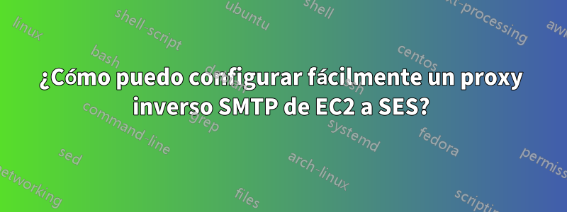 ¿Cómo puedo configurar fácilmente un proxy inverso SMTP de EC2 a SES?