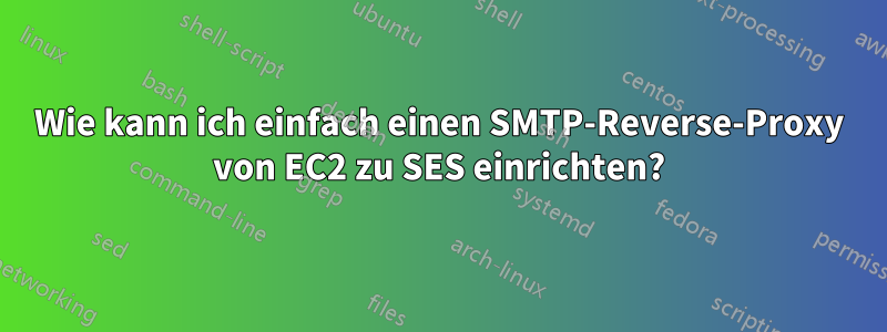 Wie kann ich einfach einen SMTP-Reverse-Proxy von EC2 zu SES einrichten?