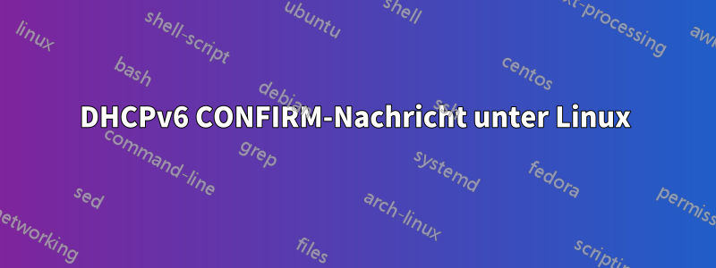 DHCPv6 CONFIRM-Nachricht unter Linux
