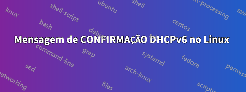 Mensagem de CONFIRMAÇÃO DHCPv6 no Linux