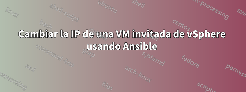 Cambiar la IP de una VM invitada de vSphere usando Ansible