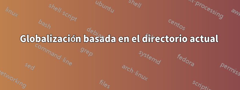 Globalización basada en el directorio actual