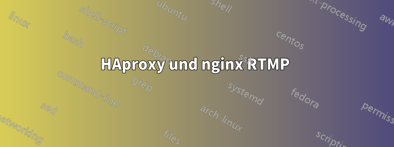 HAproxy und nginx RTMP