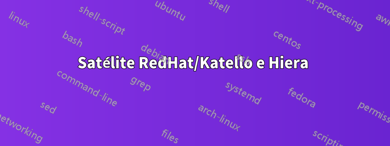 Satélite RedHat/Katello e Hiera
