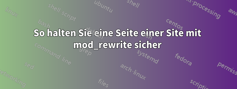 So halten Sie eine Seite einer Site mit mod_rewrite sicher