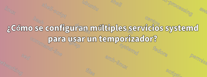 ¿Cómo se configuran múltiples servicios systemd para usar un temporizador?