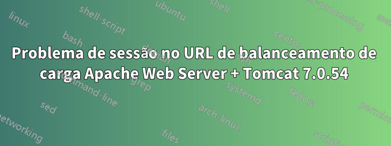 Problema de sessão no URL de balanceamento de carga Apache Web Server + Tomcat 7.0.54