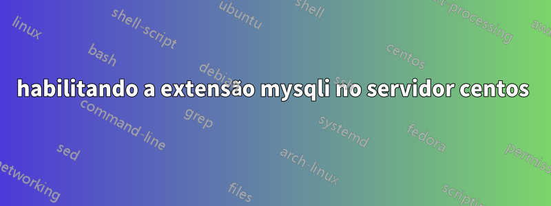 habilitando a extensão mysqli no servidor centos