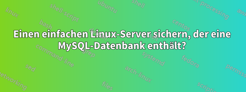 Einen einfachen Linux-Server sichern, der eine MySQL-Datenbank enthält?