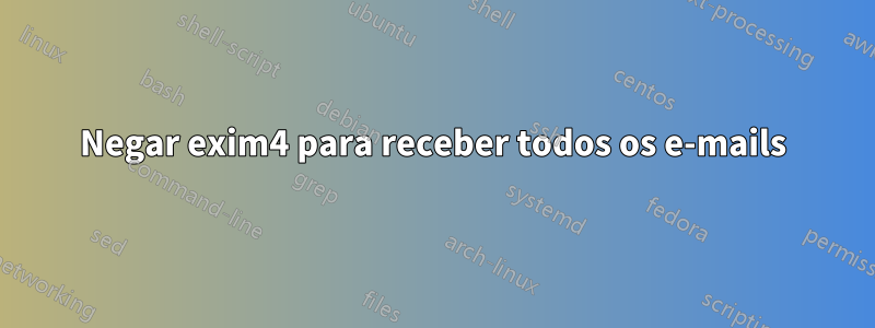 Negar exim4 para receber todos os e-mails