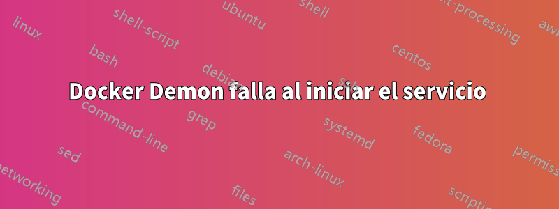 Docker Demon falla al iniciar el servicio