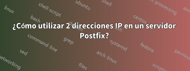 ¿Cómo utilizar 2 direcciones IP en un servidor Postfix?