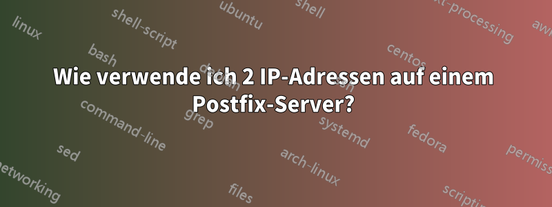 Wie verwende ich 2 IP-Adressen auf einem Postfix-Server?
