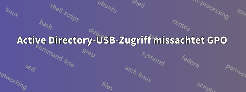 Active Directory-USB-Zugriff missachtet GPO