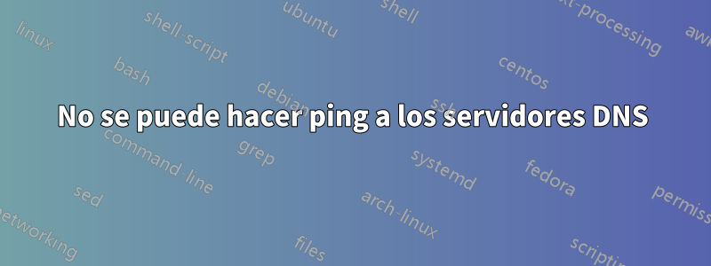 No se puede hacer ping a los servidores DNS