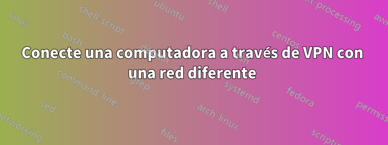 Conecte una computadora a través de VPN con una red diferente