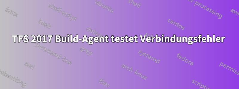 TFS 2017 Build-Agent testet Verbindungsfehler