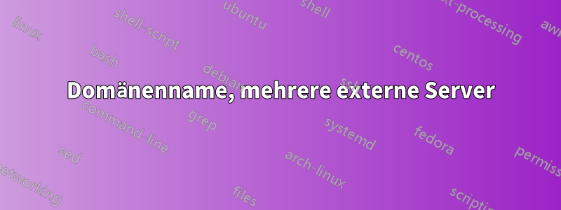 1 Domänenname, mehrere externe Server