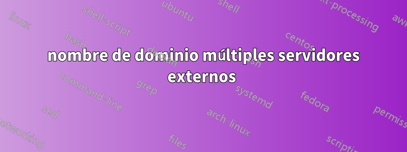 1 nombre de dominio múltiples servidores externos