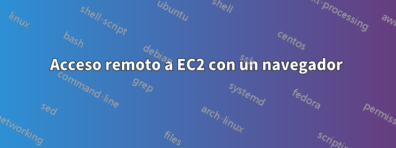 Acceso remoto a EC2 con un navegador