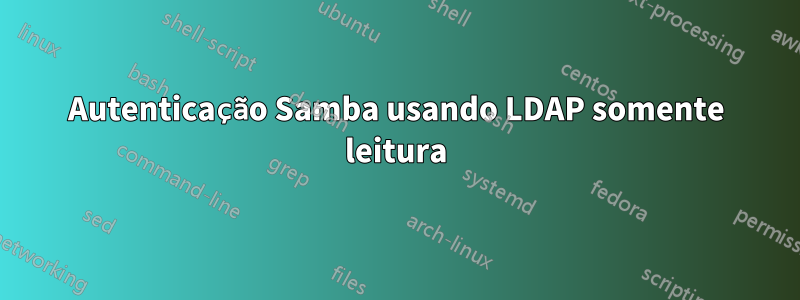 Autenticação Samba usando LDAP somente leitura