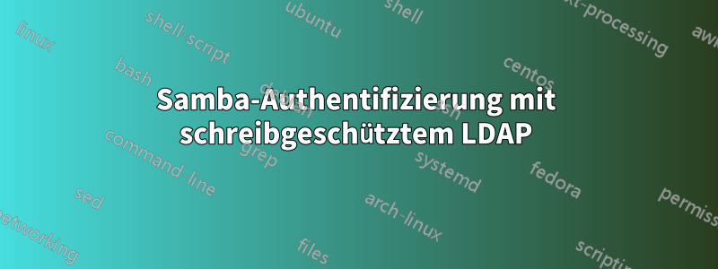 Samba-Authentifizierung mit schreibgeschütztem LDAP