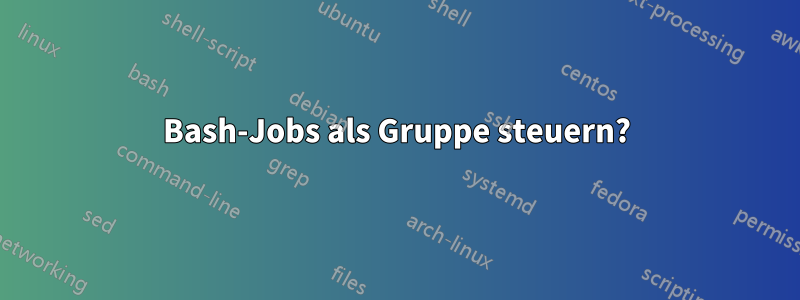 Bash-Jobs als Gruppe steuern?
