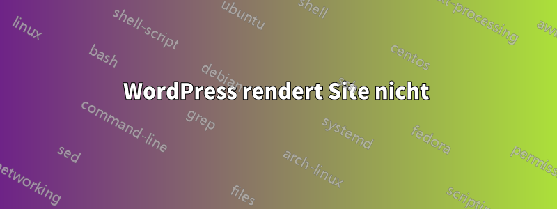 WordPress rendert Site nicht