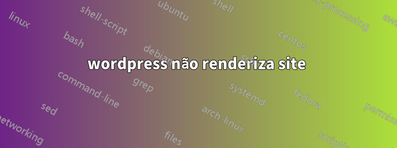 wordpress não renderiza site