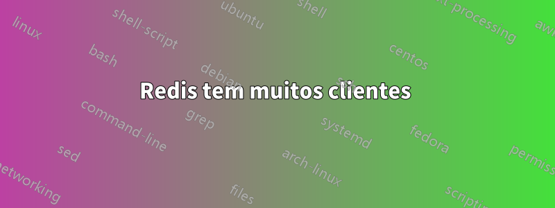 Redis tem muitos clientes