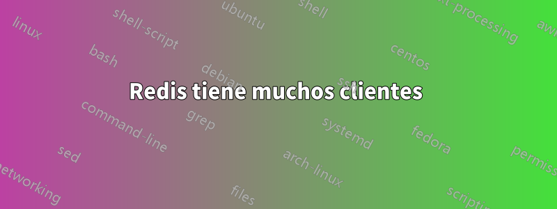 Redis tiene muchos clientes