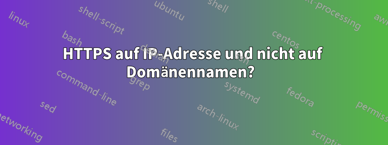 HTTPS auf IP-Adresse und nicht auf Domänennamen? 