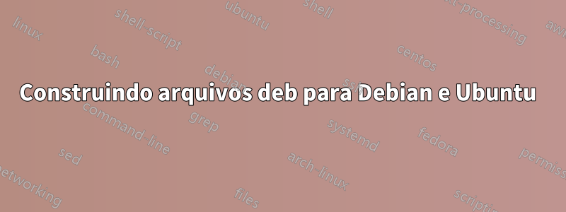 Construindo arquivos deb para Debian e Ubuntu 