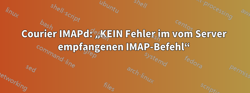 Courier IMAPd: „KEIN Fehler im vom Server empfangenen IMAP-Befehl“