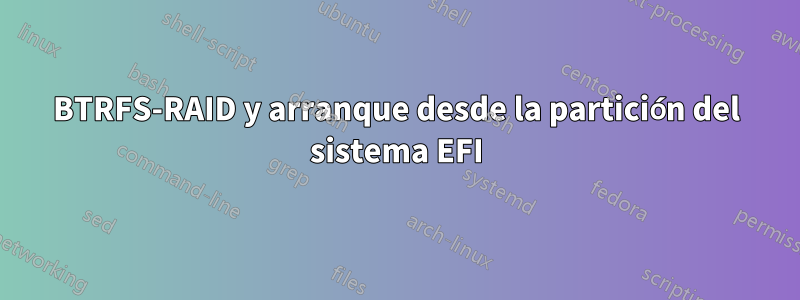 BTRFS-RAID y arranque desde la partición del sistema EFI