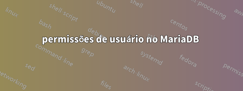 permissões de usuário no MariaDB