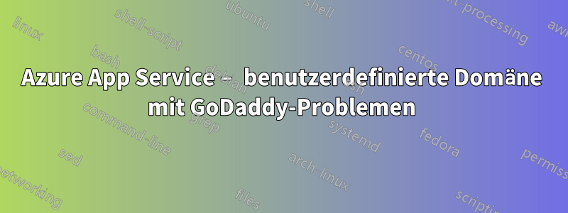 Azure App Service – benutzerdefinierte Domäne mit GoDaddy-Problemen