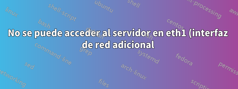 No se puede acceder al servidor en eth1 (interfaz de red adicional) CentOS 7 en AWS EC2