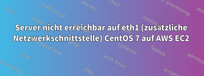 Server nicht erreichbar auf eth1 (zusätzliche Netzwerkschnittstelle) CentOS 7 auf AWS EC2