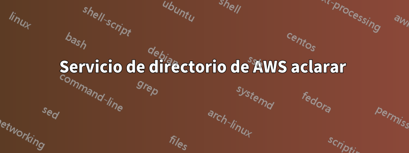 Servicio de directorio de AWS aclarar