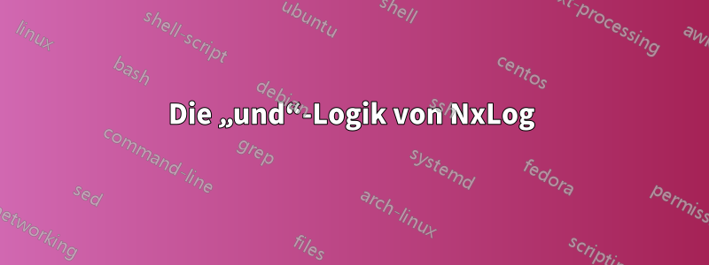 Die „und“-Logik von NxLog