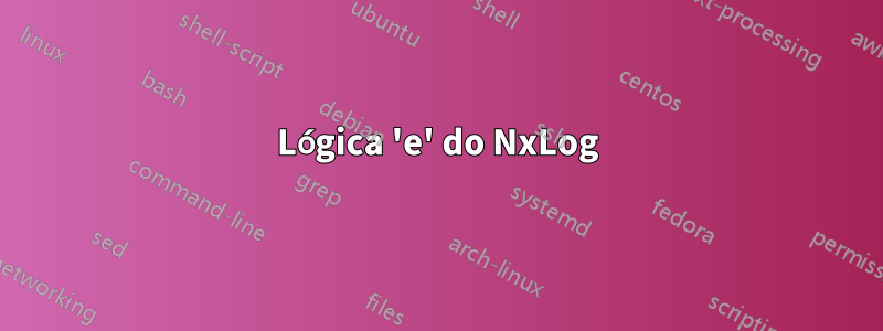 Lógica 'e' do NxLog