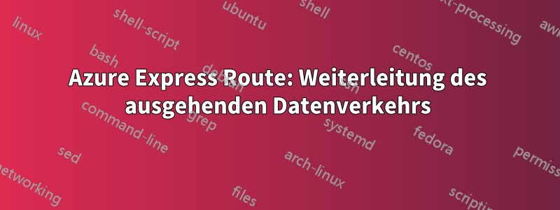 Azure Express Route: Weiterleitung des ausgehenden Datenverkehrs