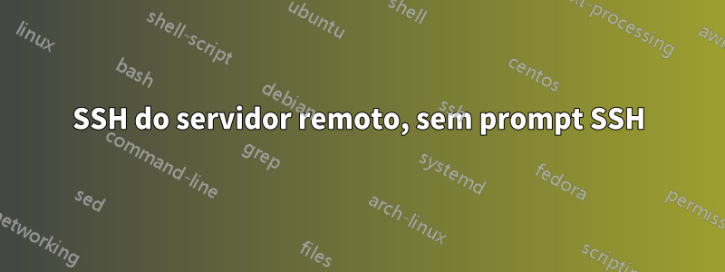 SSH do servidor remoto, sem prompt SSH