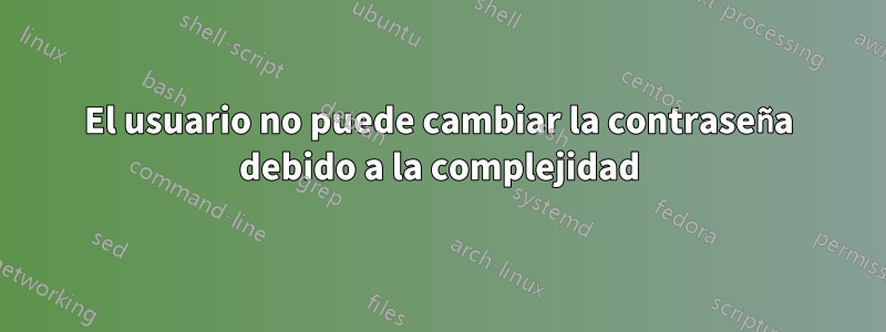 El usuario no puede cambiar la contraseña debido a la complejidad