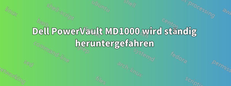 Dell PowerVault MD1000 wird ständig heruntergefahren