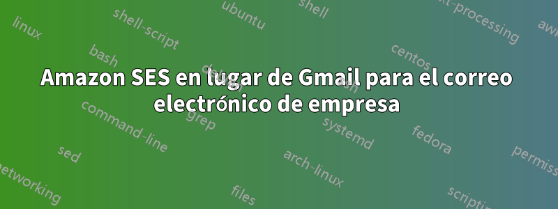 Amazon SES en lugar de Gmail para el correo electrónico de empresa