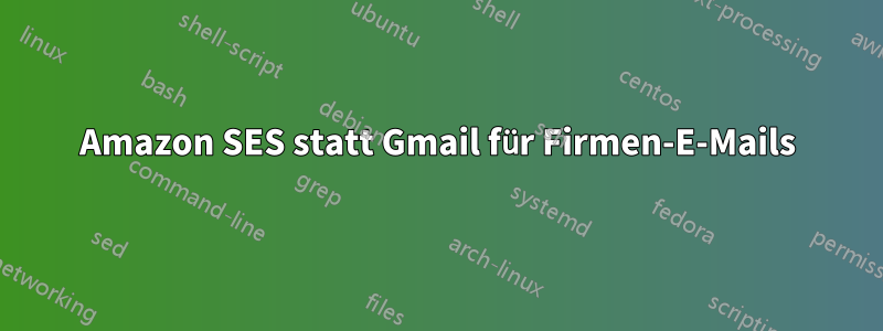 Amazon SES statt Gmail für Firmen-E-Mails